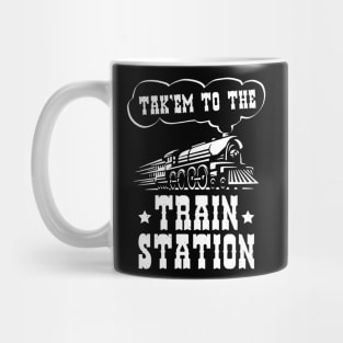 Ironic Funny Train Lover Tak'em To The Train Station Mug